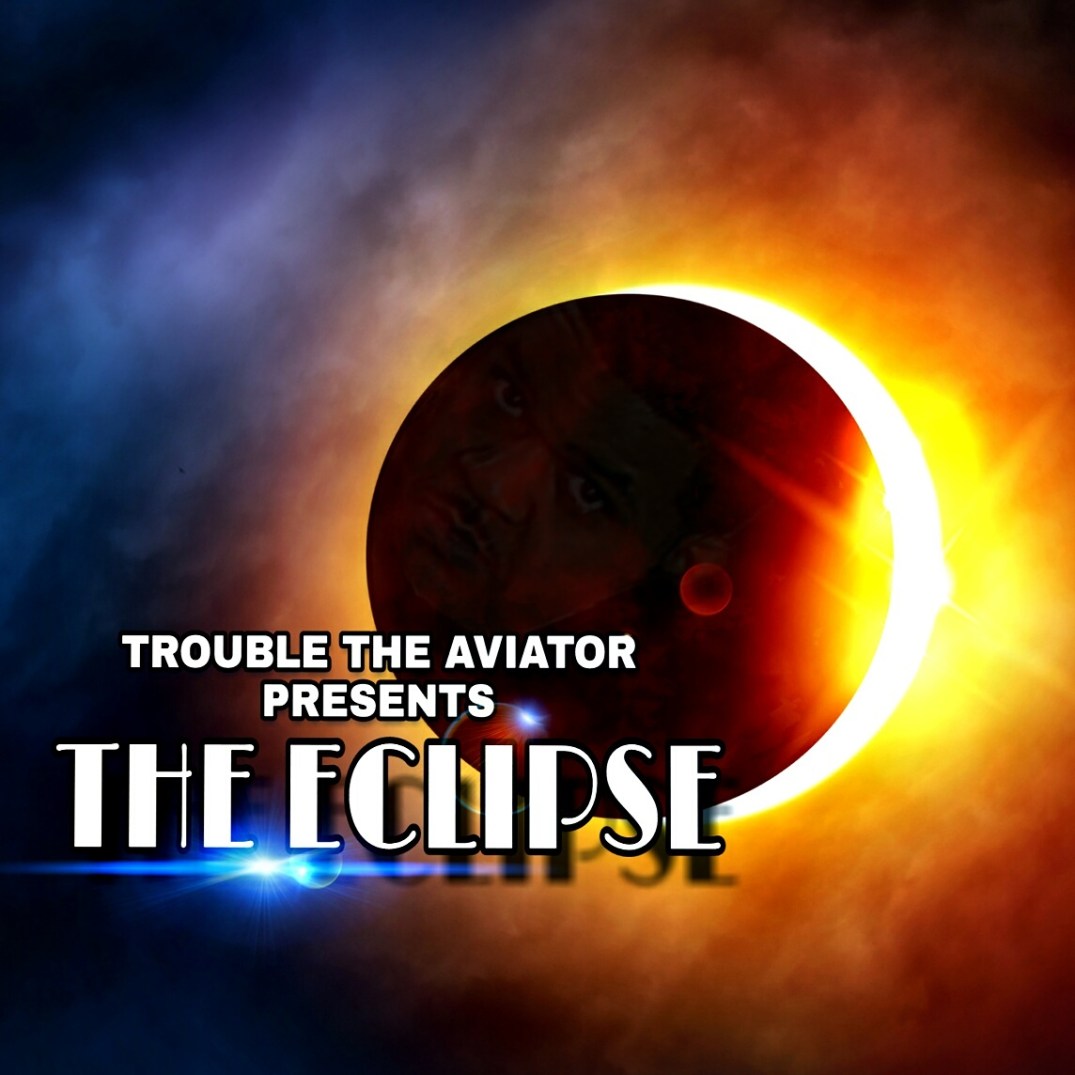 Trouble the Aviator Presents The Eclipse